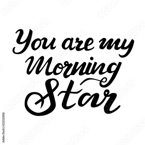 Lettering You are my morning star. Vector illustration