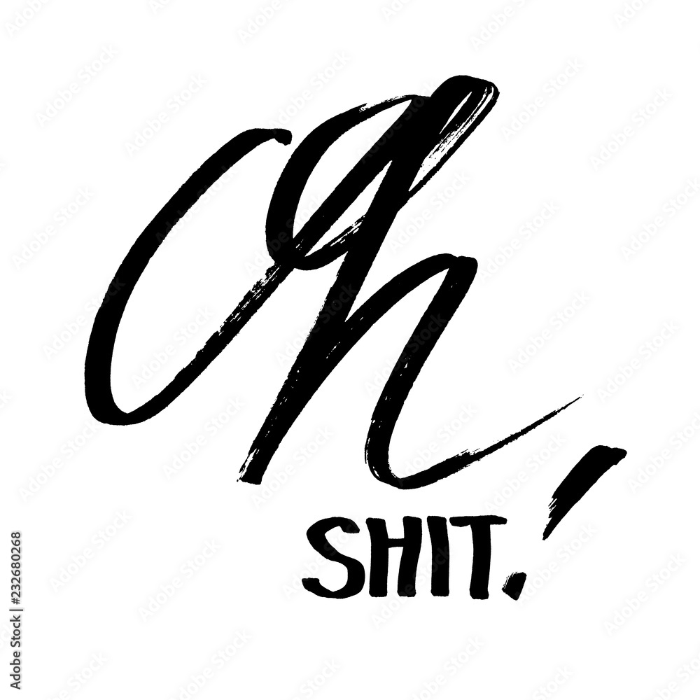 Oh Shit - Modern calligraphy Oh Shit - Modern calligraphy