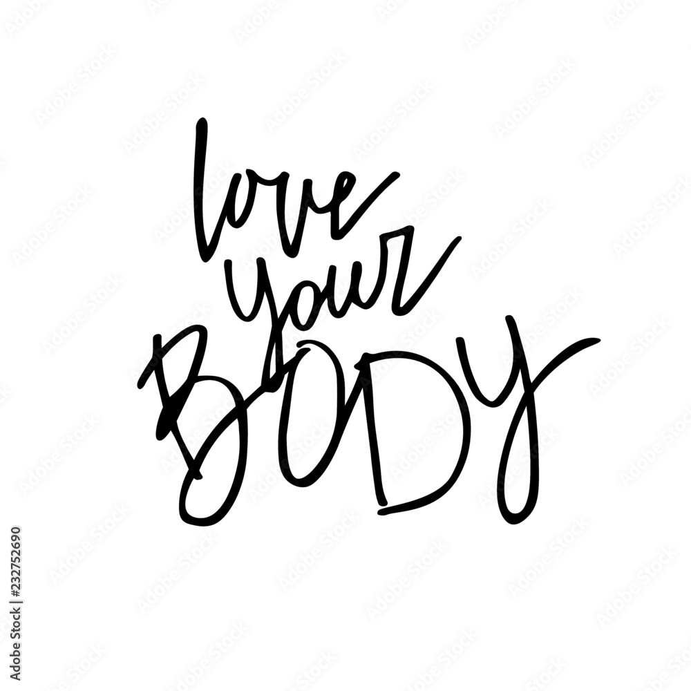 Hand sketched Love your body text . Motivation lettering typography for greeting card, invitation, banner, postcard, web, poster template. Vector illustration.