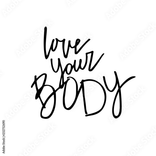Hand sketched Love your body text . Motivation lettering typography for greeting card, invitation, banner, postcard, web, poster template. Vector illustration.