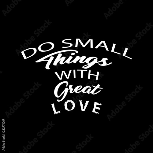 Do small things with great love lettering. Motivational quote.