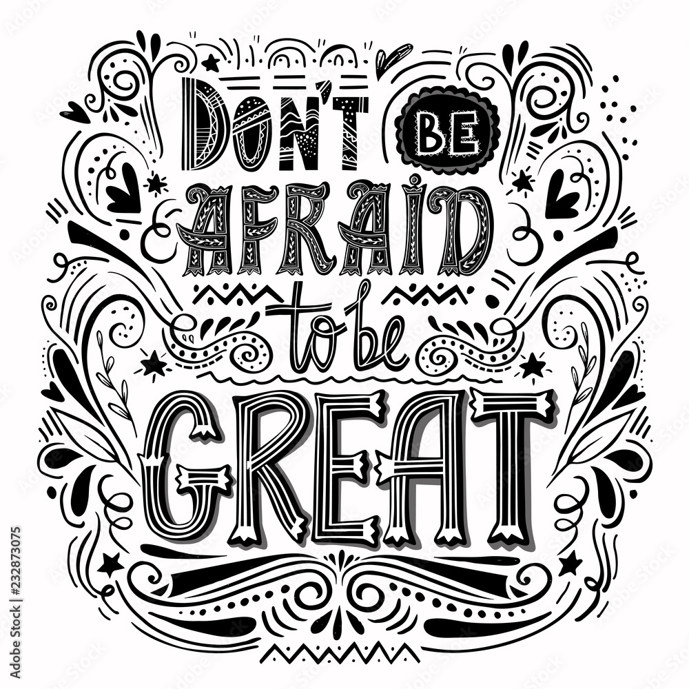 Do n't be afraid to be great- hand drawn inspirational quote. Used for postcards and banners. Vector illustration. Do n't be afraid to be great- hand drawn inspirational quote. Used for postcards and banners. Vector illustration.