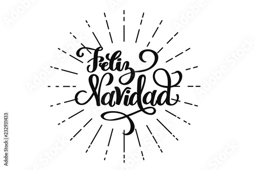 Feliz Navidad hand drawn lettering for Christmas and New Year design of postcard, poster, banner, phoro overlay, holiday invitation. Celebration quote on Spanish translation is Merry Christmas