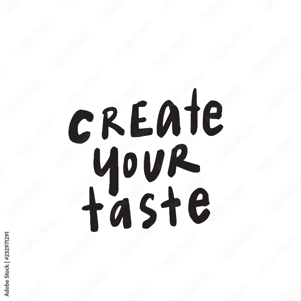 Create your taste. Funny quote for cafe, restaurant promotion. Hand written lettering. Vector Create your taste. Funny quote for cafe, restaurant promotion. Hand written lettering. Vector