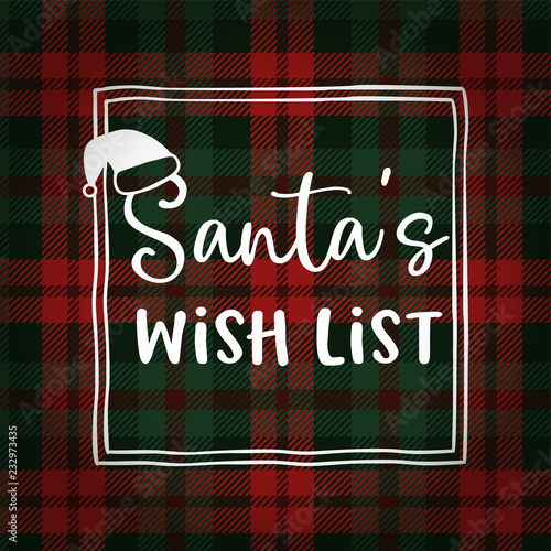Santas wish list. Christmas greeting card, invitation with hat. Hand lettered white text over tartan checkered plaid. Winter vector calligraphy illustration background.