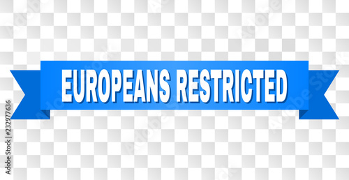 EUROPEANS RESTRICTED text on a ribbon. Designed with white caption and blue stripe. Vector banner with EUROPEANS RESTRICTED tag on a transparent background.