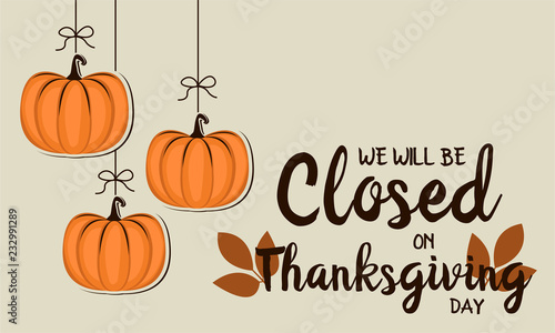 We will be closed on thanksgiving card or background. vector illustration.