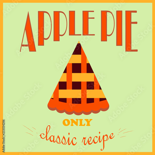 Retro style poster. Apple pie advertisement. Only a classic recipe. Vector illustration.