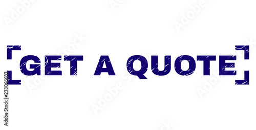 GET A QUOTE text seal print with distress style. Text title is placed between corners. Blue vector rubber print of GET A QUOTE with unclean texture.