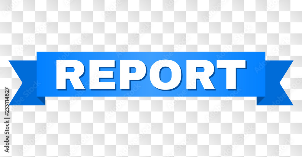 REPORT text on a ribbon. Designed with white caption and blue tape. Vector banner with REPORT tag on a transparent background. REPORT text on a ribbon. Designed with white caption and blue tape. Vector banner with REPORT tag on a transparent background.