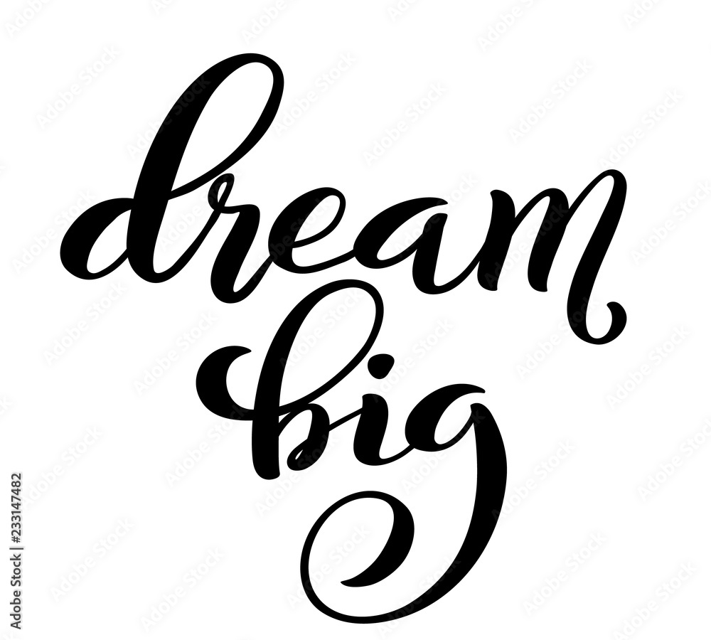 Dream big hand written lettering. Inspirational quote. Vector Dream big hand written lettering. Inspirational quote. Vector