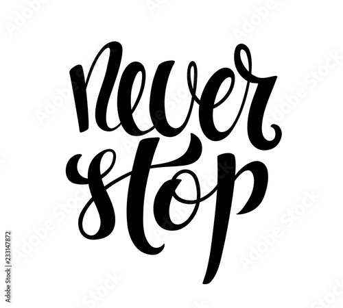 Never stop hand written lettering. Inspirational quote. Vector