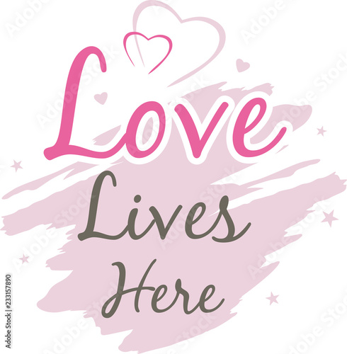 Love lives here. Decorative inscription for design