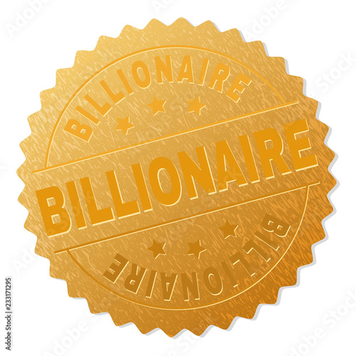 BILLIONAIRE gold stamp badge. Vector golden award with BILLIONAIRE text. Text labels are placed between parallel lines and on circle. Golden skin has metallic structure.