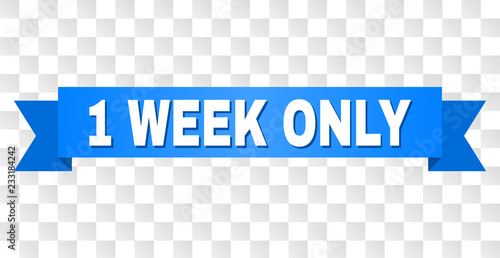 1 WEEK ONLY text on a ribbon. Designed with white title and blue stripe. Vector banner with 1 WEEK ONLY tag on a transparent background.