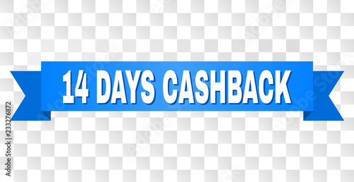 14 DAYS CASHBACK text on a ribbon. Designed with white caption and blue tape. Vector banner with 14 DAYS CASHBACK tag on a transparent background.
