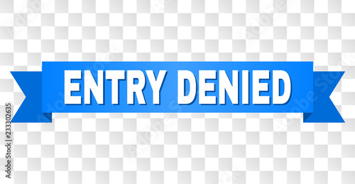 ENTRY DENIED text on a ribbon. Designed with white caption and blue stripe. Vector banner with ENTRY DENIED tag on a transparent background.