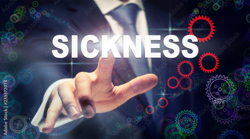 A businessman pressing a Sickness business concept on a graphical display of cogs A businessman pressing a Sickness business concept on a graphical display of cogs