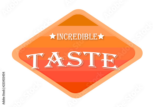 incredible taste sign isolated on white background