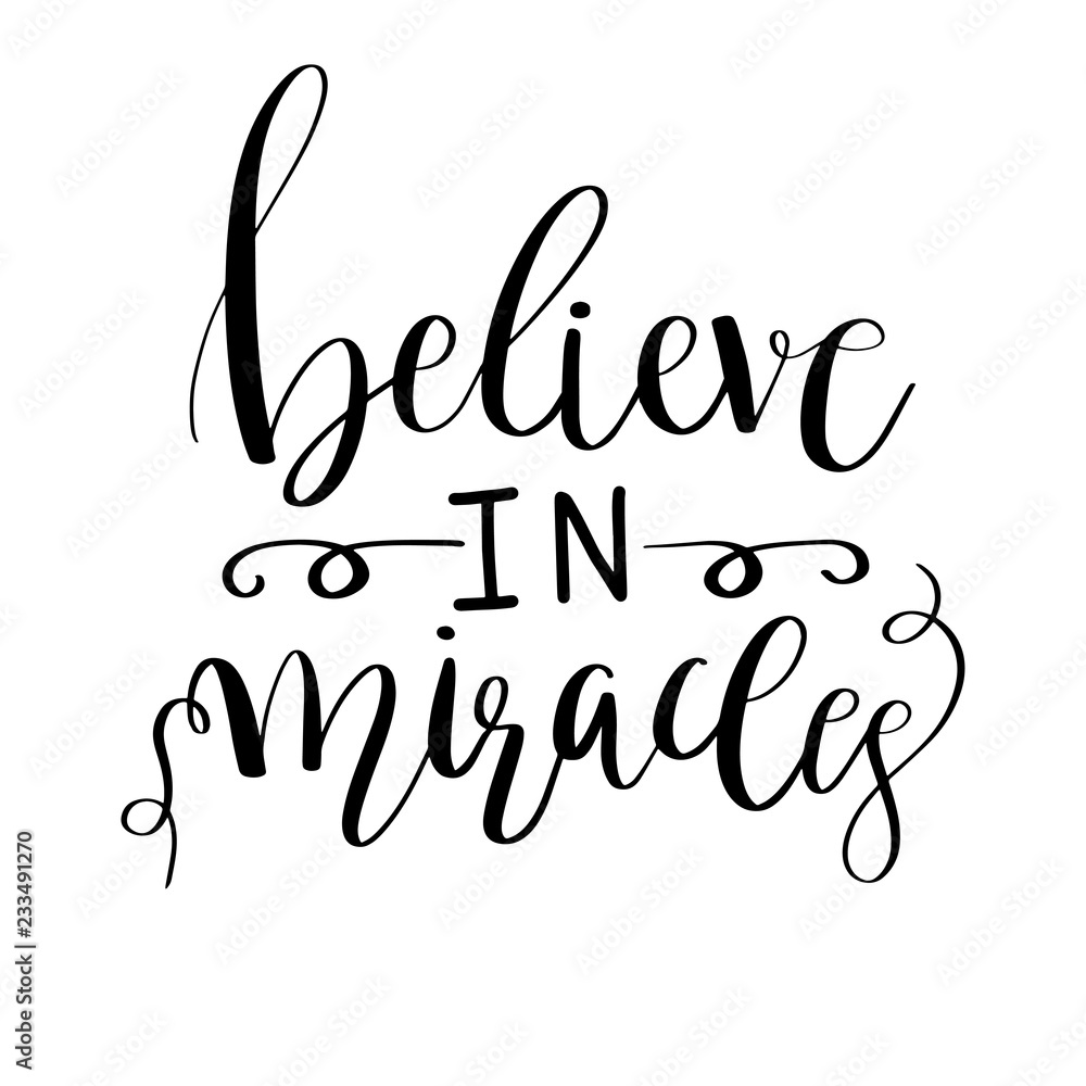 Believe in miracles card. Positive quote. Hand drawn lettering background. Motivation Ink illustration. Modern brush calligraphy Believe in miracles card. Positive quote. Hand drawn lettering background. Motivation Ink illustration. Modern brush calligraphy