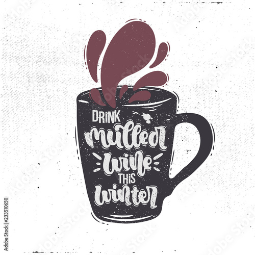 Vector hand drawn illustration. Lettering phrases Drink mulled wine this winter. Idea for poster, postcard.