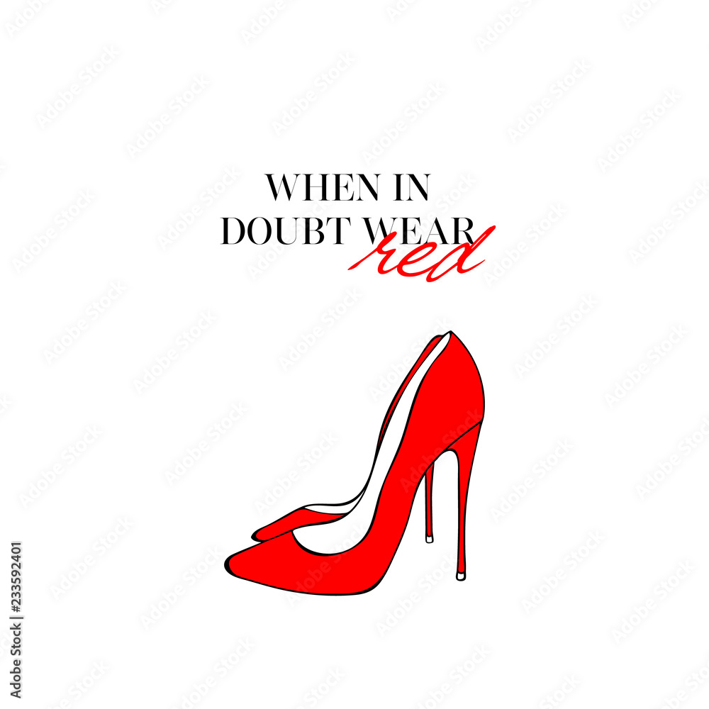 When in doubt, wear red, Fashion quote with Hand drawn red Fancy poster with red high heel shoes for women. girlish elements on white background. modern wallpaper Stock