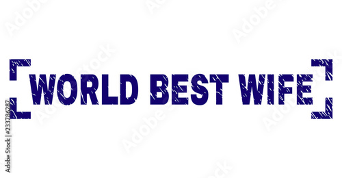 WORLD BEST WIFE text seal print with grunge texture. Text tag is placed between corners. Blue vector rubber print of WORLD BEST WIFE with unclean texture.