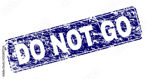DO NOT GO stamp seal watermark with distress texture. Seal shape is a rounded rectangle with frame. Blue vector rubber print of DO NOT GO title with unclean texture.