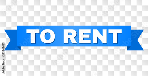 TO RENT text on a ribbon. Designed with white title and blue tape. Vector banner with TO RENT tag on a transparent background.