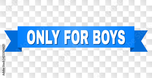 ONLY FOR BOYS text on a ribbon. Designed with white title and blue tape. Vector banner with ONLY FOR BOYS tag on a transparent background.
