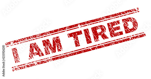 I AM TIRED seal print with grunge texture. Red vector rubber print of I AM TIRED title with dust texture. Text title is placed between double parallel lines.