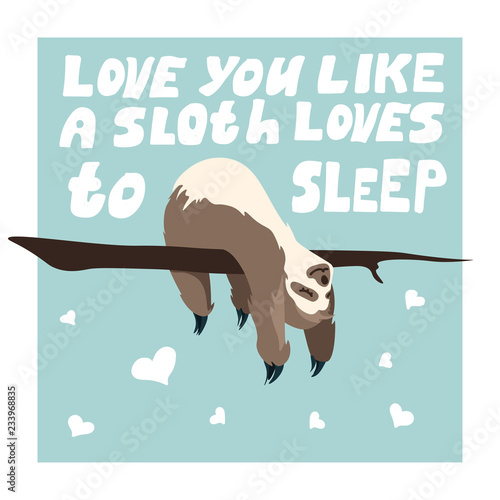 Cute Greeting card with sloth with hand drawn lettering I love you. Holiday background