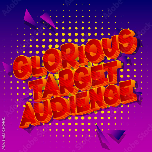 Glorious Target Audience - Vector illustrated comic book style phrase.