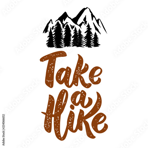 Take a hike. Lettering phrase isolated on white background with mountains. Design element for poster, menu, banner.