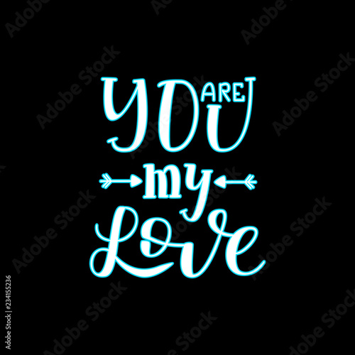 Hand Drawn Letteringyou are my Love Neon Temlate. Vector Illustration Quote. Handwritten Inscription Phrase for Design  Sale  Banner  Badge  Emblem  Logo.