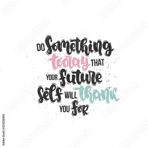 Vector hand drawn illustration. Lettering phrases Do something today that your future self will thank you for. Idea for poster, postcard.