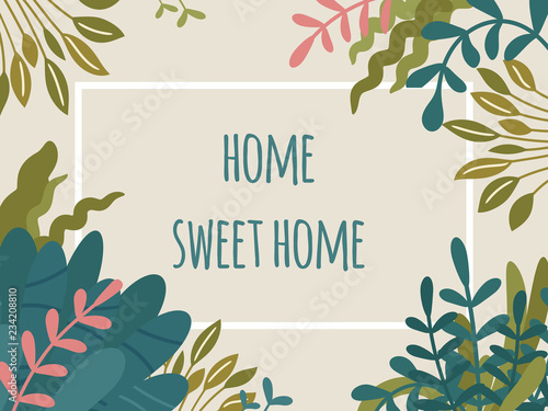 Home sweet home text, rectangular floral frame with hand drawn wild and home plants. Lush tropical leaves and green foliage. Vector print design, trendy Scandinavian Hygge style