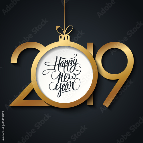 2019 Happy New Year greeting card with handwritten holiday greetings and golden colored christmas ball. Vector illustration.