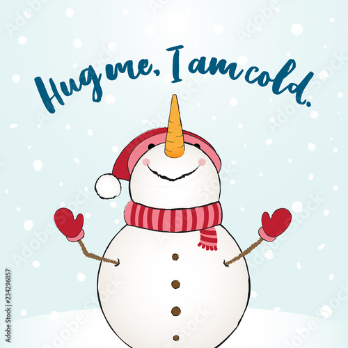 Hug me, I am cold - funny vector quotes Snowman drawing. Hand drawn lettering for Xmas greetings cards. Lettering poster or t-shirt textile graphic design. / Cute Snowman character illustration.