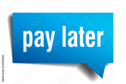 pay later blue 3d speech bubble