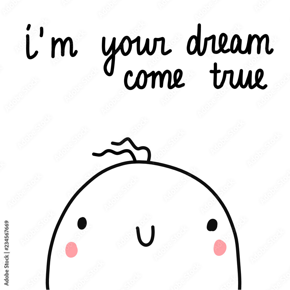 I am your dream come true beautiful lettering with illustration hand drawn minimalism I am your dream come true beautiful lettering with illustration hand drawn minimalism