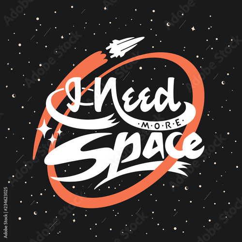 Vector typography poster with I Need More Space hand lettering on a dark space background. Concept design with a rocket, stars and an inspirational quote. Mid-century modern style typography.