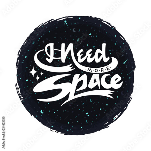 “I need more space” slogan on a dark space background. Retro style lettering. Vector illustration. Inspirational quote, introvert problems, personal bubble. 