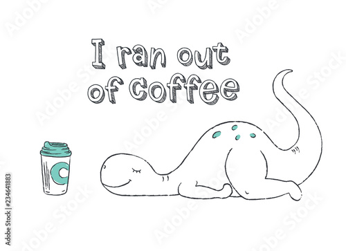 A doodle of cute dinosaur exhausted and wishing for more coffee. Vector illustration