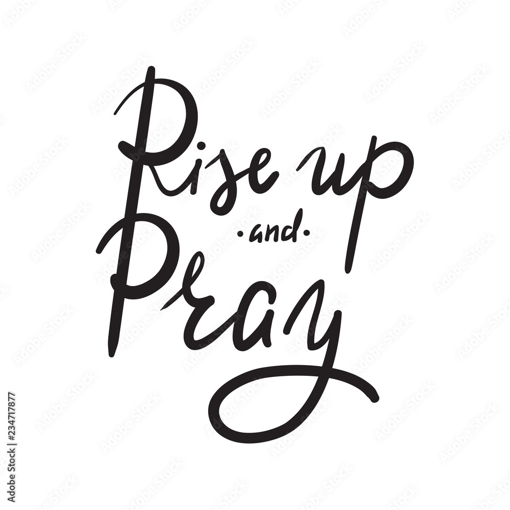 Fototapeta premium Rise up and Pray - religion inspire and motivational quote. Hand drawn beautiful lettering. Print for inspirational poster, t-shirt, bag, cups, card, flyer, sticker, badge. Elegant calligraphy sign