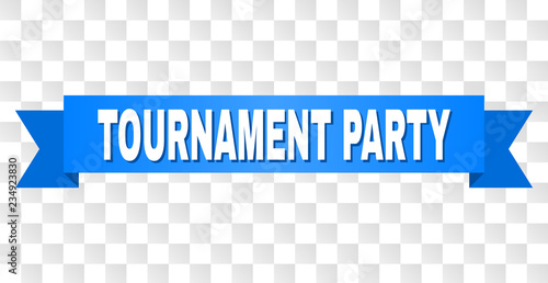 TOURNAMENT PARTY text on a ribbon. Designed with white caption and blue tape. Vector banner with TOURNAMENT PARTY tag on a transparent background.