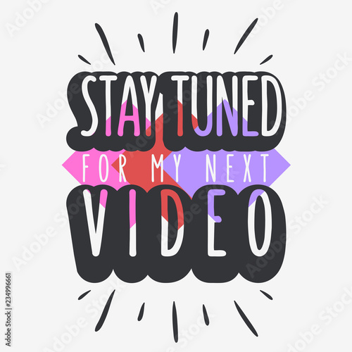 Stay Tuned For My Next Video Call To Action Typographic Design Vlog Video Blog Related Social Media Themed  Vector Graphic