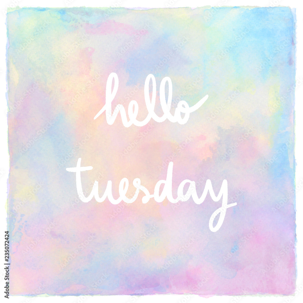 Hello Tuesday Hand Lettering on pastel watercolor