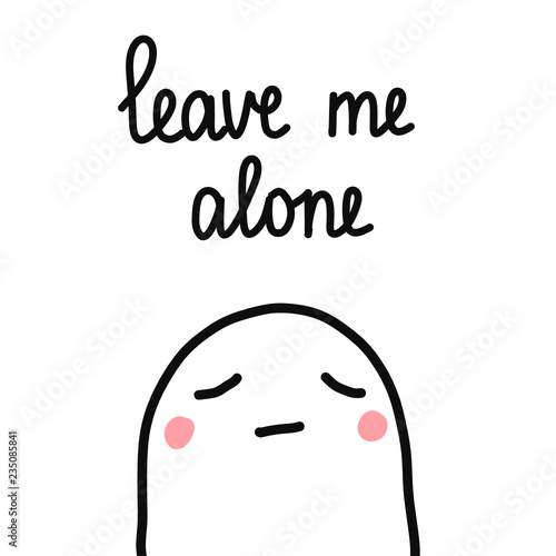 Cute sad marshmallow leave me alone illustration with lettering minimalism hand drawn for prints posters t shirts cards postcards