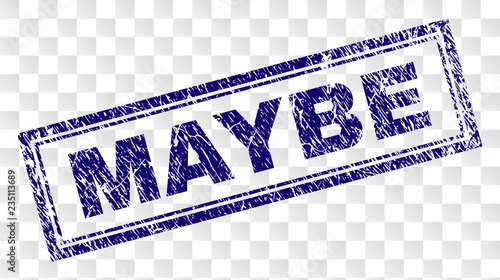 MAYBE stamp seal print with rubber print style and double framed rectangle shape. Stamp is placed on a transparent background. Blue vector rubber print of MAYBE title with retro texture.
